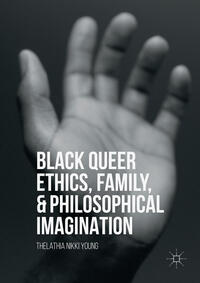 Vorderes Coverbild Black Queer Ethics, Family, and Philosophical Imagination
