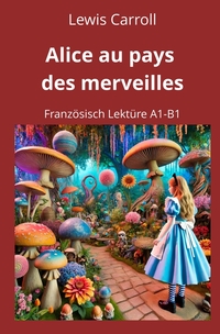 Vorderes Coverbild Alice au pays des merveilles: Französisch Lektüre A1 – B1