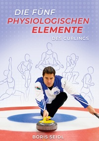 Vorderes Coverbild Die fünf physiologischen Elemente des Curlings