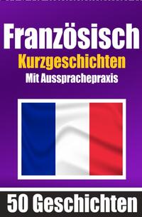 Vorderes Coverbild 50 Kurzgeschichten auf Französisch mit Ausspracheübungen | Ein zweisprachiges Buch in Deutsch und Französisch
