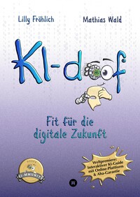 Vorderes Coverbild KI-doof - Der weltweit erste interaktive KI-Ratgeber – verständlich, praxisnah & mit Zugang zur eigenen Online-Plattform: der exklusiven KI-mmunity.