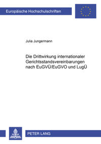 Vorderes Coverbild Die Drittwirkung internationaler Gerichtsstandsvereinbarungen nach EuGVÜ/EuGVO und LugÜ
