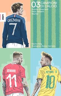 Vorderes Coverbild Campioni di calcio 03 - Antoine Griezmann, Valon Behrami, Neymar