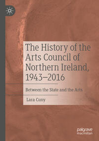 Vorderes Coverbild The History of the Arts Council of Northern Ireland, 1943–2016