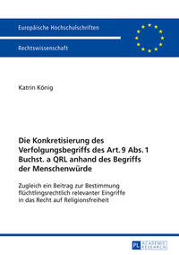 Vorderes Coverbild Die Konkretisierung des Verfolgungsbegriffs des Art. 9 Abs. 1 Buchst. a QRL anhand des Begriffs der Menschenwürde