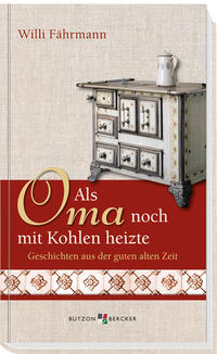 Vorderes Coverbild Als Oma noch mit Kohlen heizte