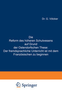 Vorderes Coverbild Die Reform des höheren Schulwesens auf Grund der Ostendorfschen These: Der fremdsprachliche Unterricht ist mit dem Französischen zu beginnen