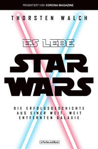 Vorderes Coverbild Es lebe Star Wars - Die Erfolgsgeschichte aus einer weit, weit entfernten Galaxis