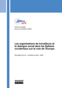Vorderes Coverbild Les organisations de travailleurs et le dialogue social dans les Balkans occidentaux sur la voie de l’Europe