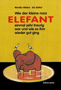Vorderes Coverbild Wie der kleine Rosa Elefant einmal sehr traurig wurde und wie es ihm wieder gut ging
