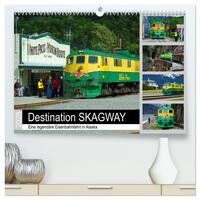 Vorderes Coverbild Destination SKAGWAY - Eine legendäre Eisenbahnfahrt in Alaska (hochwertiger Premium Wandkalender 2025 DIN A2 quer), Kunstdruck in Hochglanz