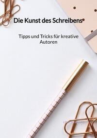 Vorderes Coverbild Die Kunst des Schreibens - Tipps und Tricks für kreative Autoren
