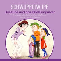 Vorderes Coverbild Schwuppdiwupp Josefine und das Blödsinnpulver