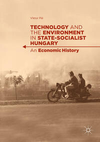 Vorderes Coverbild Technology and the Environment in State-Socialist Hungary