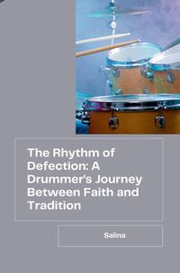 Vorderes Coverbild The Rhythm of Defection: A Drummer's Journey Between Faith and Tradition