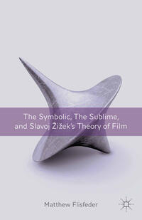Vorderes Coverbild The Symbolic, the Sublime, and Slavoj Zizek's Theory of Film