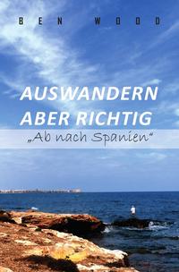Vorderes Coverbild Auswandern aber richtig „Ab nach Spanien“