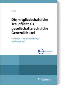 Vorderes Coverbild Die mitgliedschaftliche Treupflicht als gesellschaftsrechtliche Generalklausel