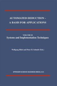 Vorderes Coverbild Automated Deduction - A Basis for Applications Volume I Foundations - Calculi and Methods Volume II Systems and Implementation Techniques Volume III Applications