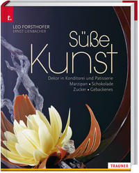 Vorderes Coverbild Süße Kunst Dekor in Konditorei und Patisserie Marzipan • Schokolade • Zucker • Gebackenes