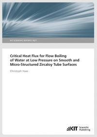 Vorderes Coverbild Critical Heat Flux for Flow Boiling of Water at Low Pressure on Smooth and Micro-Structured Zircaloy Tube Surfaces