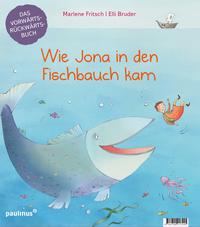 Vorderes Coverbild Wie Jona in den Fischbauch kam. Warum Noah eine Arche baute.