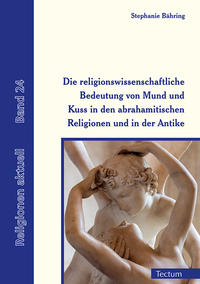 Vorderes Coverbild Die religionswissenschaftliche Bedeutung von Mund und Kuss in den abrahamitischen Religionen und in der Antike