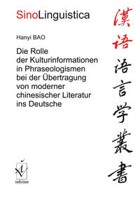 Vorderes Coverbild Die Rolle der Kulturinformationen in Phraseologismen bei der Übertragung von moderner chinesischer Literatur ins Deutsche