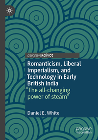 Vorderes Coverbild Romanticism, Liberal Imperialism, and Technology in Early British India