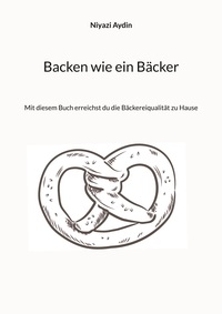Vorderes Coverbild Backen wie ein Bäcker