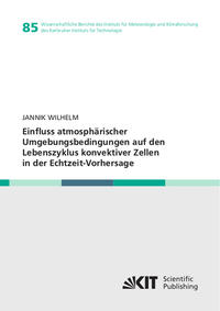 Vorderes Coverbild Einfluss atmosphärischer Umgebungsbedingungen auf den Lebenszyklus konvektiver Zellen in der Echtzeit-Vorhersage