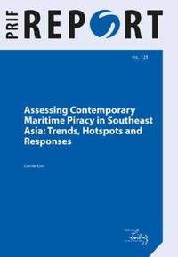Vorderes Coverbild Assessing Contemporary Maritime Piracy in Southeast Asia: Trends, Hotspots and Responses