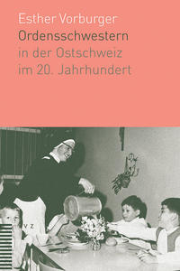 Vorderes Coverbild Ordensschwestern in der Ostschweiz im 20. Jahrhundert