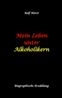 Vorderes Coverbild Mein Leben unter Alkoholikern - Sucht, Drama, Suizid, Depression, uneheliches Kind, Versagensängste, Druck, Fassade, Therapie, Autismus, Scheidung, Reha, Trauma, Krieg, Familie, Gesprächsgruppen