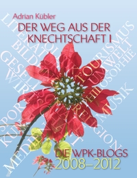Vorderes Coverbild Der Weg aus der Knechtschaft I - Die WPK-Blogs 2008-2012