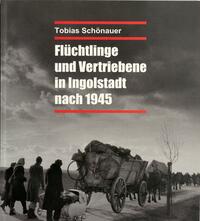 Vorderes Coverbild Flüchtlinge und Vertriebene in Ingolstadt nach 1945