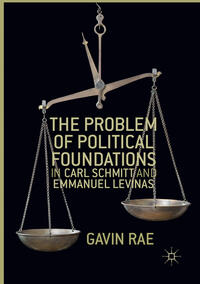 Vorderes Coverbild The Problem of Political Foundations in Carl Schmitt and Emmanuel Levinas