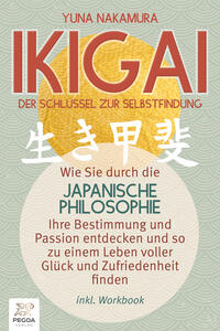 Vorderes Coverbild Ikigai - Der Schlüssel zur Selbstfindung: Wie Sie durch die japanische Philosophie Ihre Bestimmung und Passion entdecken und so zu einem Leben voller Glück und Zufriedenheit finden (inkl. Workbook)