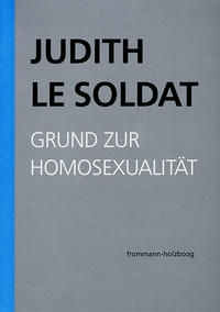 Vorderes Coverbild Judith Le Soldat: Werkausgabe / Band 1: Grund zur Homosexualität