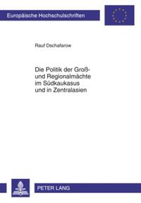 Vorderes Coverbild Die Politik der Groß- und Regionalmächte im Südkaukasus und in Zentralasien