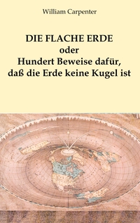 Vorderes Coverbild Die flache Erde oder Hundert Beweise dafür, daß die Erde keine Kugel ist