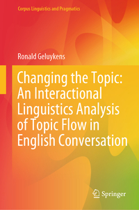 Vorderes Coverbild Changing the Topic: An Interactional Linguistics Analysis of Topic Flow in English Conversation