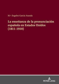 Vorderes Coverbild La enseñanza de la pronunciación española en Estados Unidos (1811-1910)