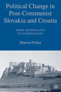 Vorderes Coverbild Political Change in Post-Communist Slovakia and Croatia: From Nationalist to Europeanist