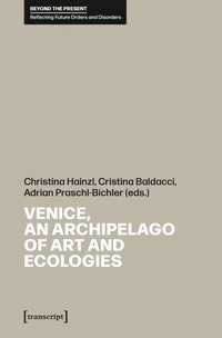 Vorderes Coverbild Venice, an Archipelago of Art and Ecologies