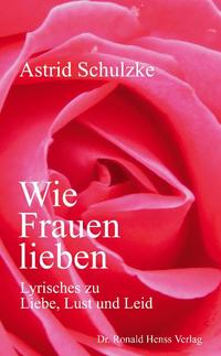 Vorderes Coverbild Wie Frauen lieben. Lyrisches zu Liebe, Lust und Leid