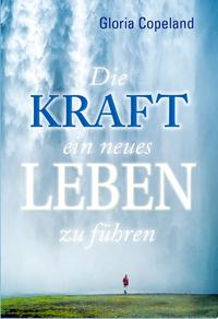 Vorderes Coverbild Die Kraft, ein neues Leben zu führen