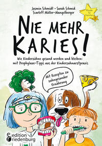 Vorderes Coverbild Nie mehr Karies! Wie Kinderzähne gesund werden und bleiben: mit Prophylaxe-Tipps aus der Kinderzahnarztpraxis und ausführlichem Rezepte-Teil zu zahngesunder Ernährung