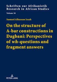 Vorderes Coverbild On the structure of A-bar constructions in Dagbani: Perspectives of «wh»-questions and fragment answers