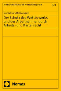 Vorderes Coverbild Der Schutz des Wettbewerbs und der Arbeitnehmer durch Arbeits- und Kartellrecht